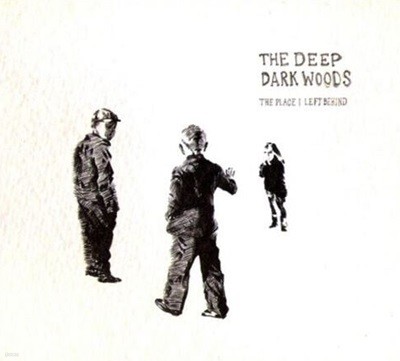 딥 다크 우드 - The Deep Dark Woods - The Place I Left Behind [디지팩] [캐나다발매]