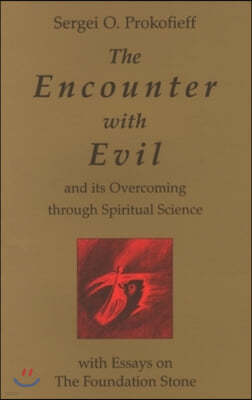 The Encounter with Evil: And Its Overcoming Through Spiritual Science: With Essays on the Foundation Stone