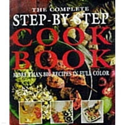 The Complete Step-By-Step Cookbook More Than 800 Recipes in Full Color