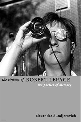 The Cinema of Robert-Lepage: The Poetics of Memory