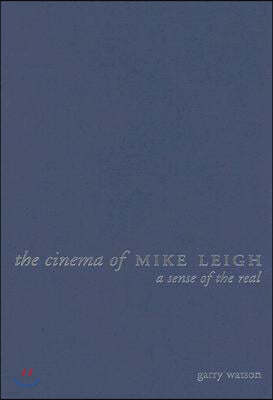 The Cinema of Mike Leigh: A Sense of the Real