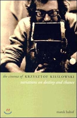 The Cinema of Krzysztof Kieslowski: Variations on Destiny and Chance