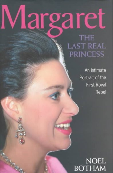 Margaret: The Last Real Princess: The Shockingly Frank and Revealing Account of the Life and Loves o