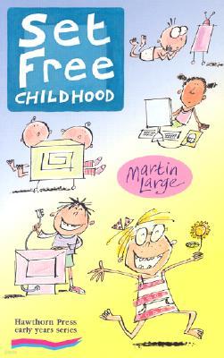 Set Free Childhood: Parents' Survival Guide for Coping with Computers and TV