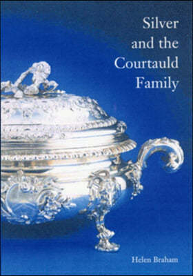 A Century of Silver: The Courtauld Family of Silversmiths 1710-1780