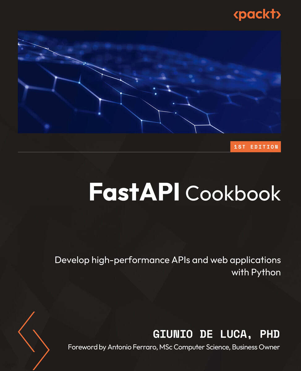 FastAPI Cookbook: Develop high-performance APIs and web applications with Python