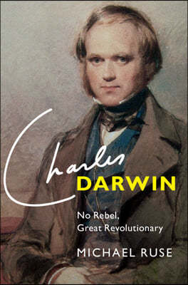 Charles Darwin: No Rebel, Great Revolutionary