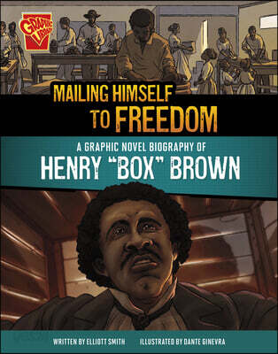 Mailing Himself to Freedom: A Graphic Novel Biography of Henry Box ...