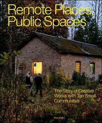 Remote Places, Public Spaces: The Story of Creative Works with Ten Small Communities