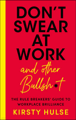 Don't Swear at Work: The Rule Breakers' Guide to Workplace Brilliance