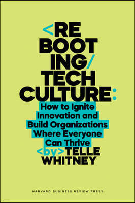 Rebooting Tech Culture: How to Ignite Innovation and Build Organizations Where Everyone Can Thrive