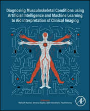 Diagnosing Musculoskeletal Conditions Using Artifical Intelligence and Machine Learning to Aid Interpretation of Clinical Imaging