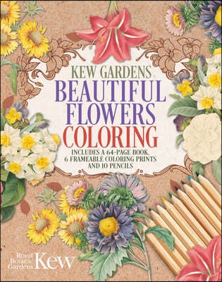 Kew Gardens Beautiful Flowers Coloring: Includes a 64-Page Book, 6 Frameable Coloring Prints and 10 Pencils