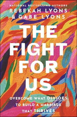 The Fight for Us: Overcome What Divides to Build a Marriage That Thrives