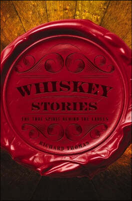 Whiskey Stories: The True Spirit Behind the Labels