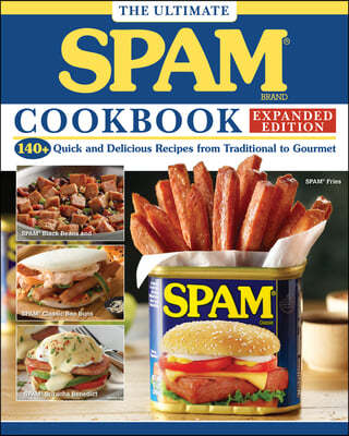 The Ultimate Spam Cookbook Expanded Edition: 140+ Quick and Delicious Recipes from Traditional to Gourmet