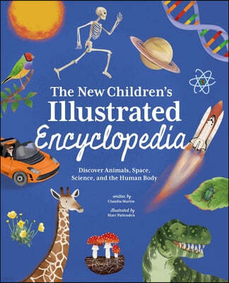 The New Children's Illustrated Encyclopedia: Discover Animals, Space, Science, and the Human Body