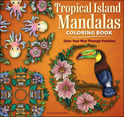 Tropical Island Mandalas Coloring Book: Color Your Way Through Paradise