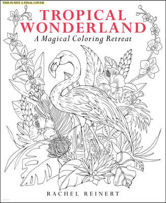 Tropical Wonderland: A Magical Coloring Retreat