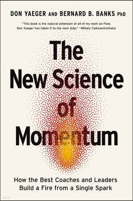 The New Science of Momentum: How the Best Coaches and Leaders Build a Fire from a Single Spark