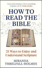 How to Read the Bible: 21 Ways to Enjoy and Understand Scripture