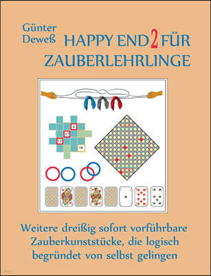Bod - Books on Demand Happy End 2 fur Zauberlehrlinge: Weitere dreißig sofort vorfuhrbare Zauberkunststucke, die logisch begrundet von selbst gelingen