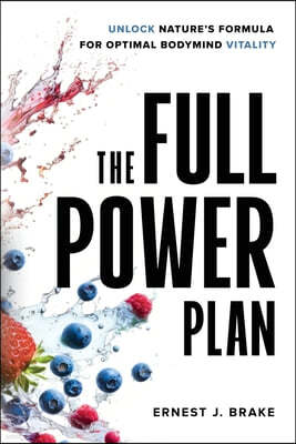 The FULL POWER Plan: Unlock Nature's Formula for Optimal Bodymind Vitality