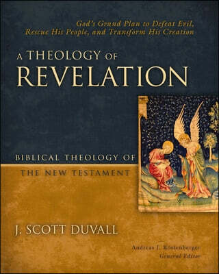 A Theology of Revelation: God's Grand Plan to Defeat Evil, Rescue His People, and Transform His Creation 8