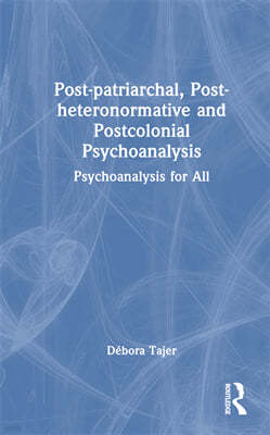 Post-patriarchal, Post-heteronormative, and Postcolonial Psychoanalysis