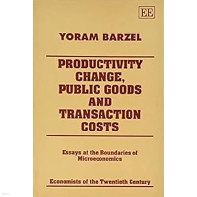 Productivity Change, Public Goods and Transaction Costs : Essays at the Boundaries of Microeconomics