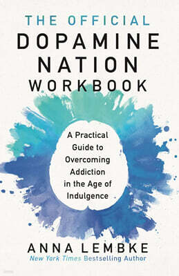 The Official Dopamine Nation Workbook: A Practical Guide to Overcoming Addiction in the Age of Indulgence