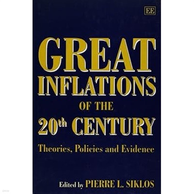 Great Inflations of the 20th Century : Theories, Policies and Evidence