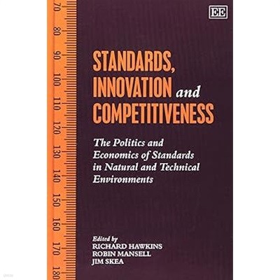 Standards, Innovation and Competitiveness : The Politics and Economics of Standards in Natural and Technical Environments