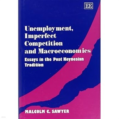 Unemployment, Imperfect Competition and Macroeconomics : Essays in the Post Keynesian Traditions (ISBN : 9781852789572)