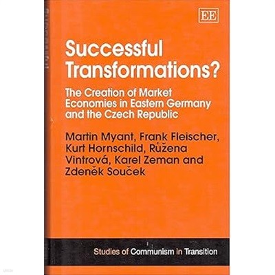 Successful Transformations : The Creation of Market Economies in Eastern Germany and the Czech Republic