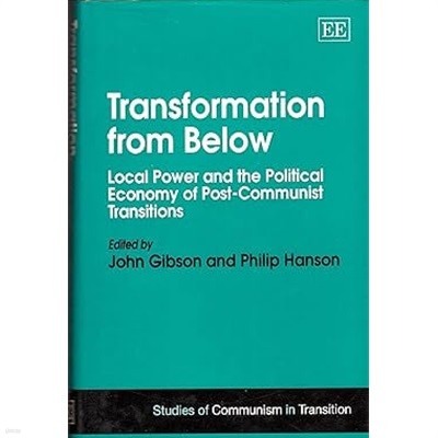 Transformation from Below : Local Power and the Political Economy of Post-Communist Transitions