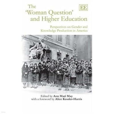 The 'Woman Question' and Higher Education : Perspectives on Gender and Knowledge Production in America