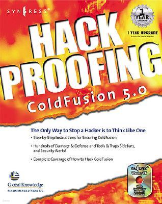 Hack Proofing Coldfusion: The Only Way to Stop a Hacker Is to Think Like One