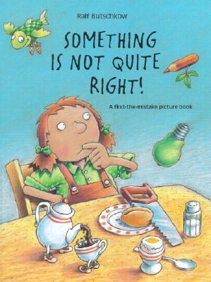 Something is Not Quite Right!: A Find-The-Mistake Picture Book