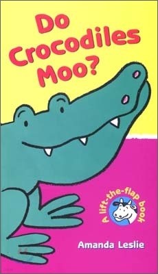 Do Crocodiles Moo? : Lift-the-Flap Book