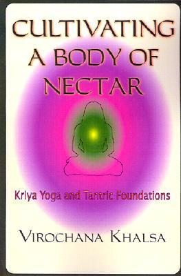 Cultivating a Body of Nectar: Kryiya Yoga and Tantric Foundations