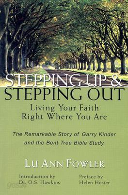 Stepping Up and Stepping Out: Living Your Faith Right Where You Are: The Remarkable Story of Garry K