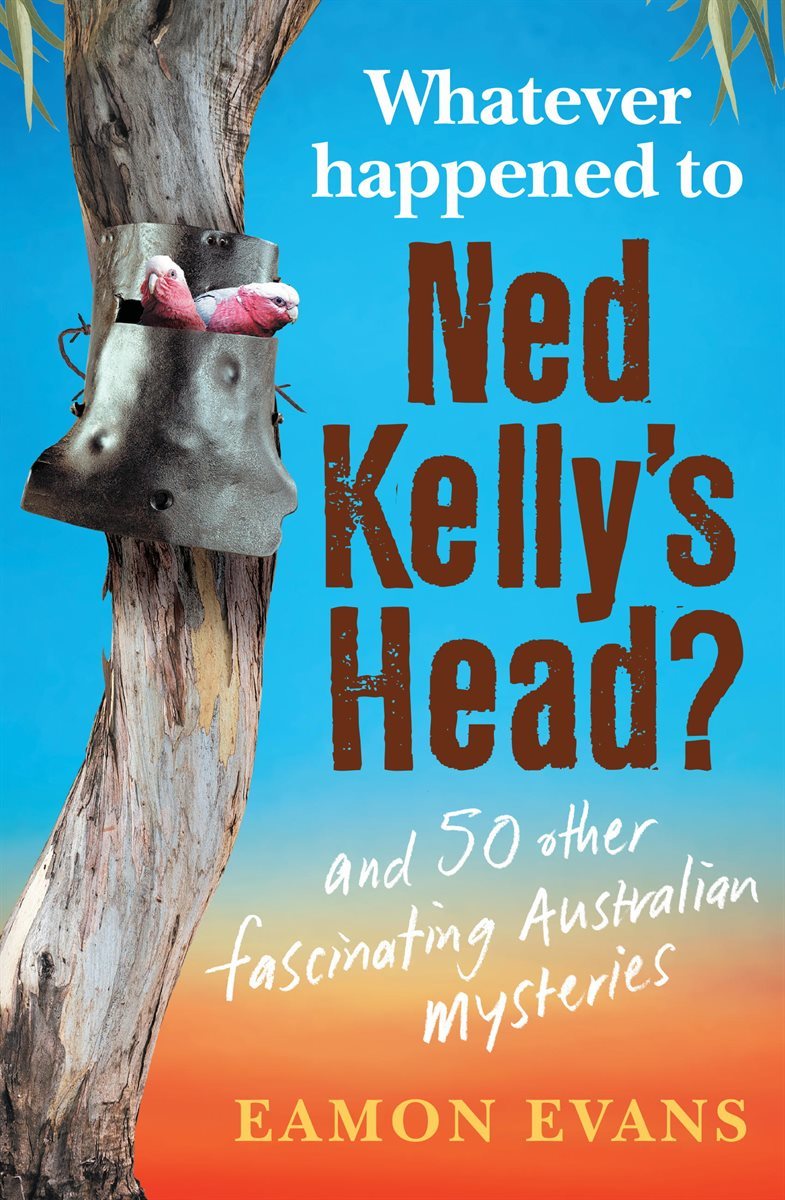 What Ever Happened to Ned Kelly&#39;s Head?