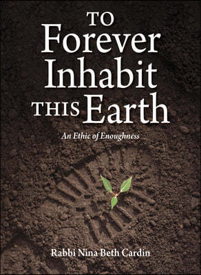 To Forever Inhabit This Earth: An Ethic of Enoughness