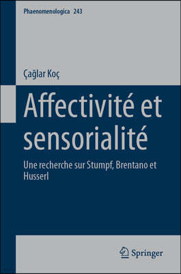 Affectivité Et Sensorialité: Une Recherche Sur Stumpf, Brentano Et Husserl