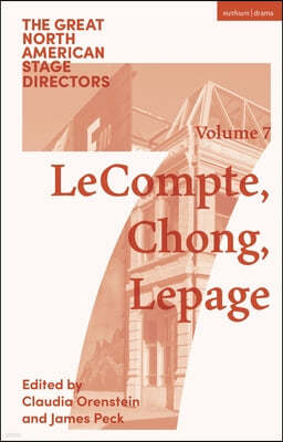 Great North American Stage Directors Volume 7: Elizabeth Lecompte, Ping Chong, Robert Lepage