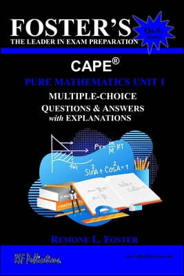 Foster's CAPE(R) Pure Mathematics Unit 1: Multiple-Choice Questions & Answers: Algebra, Geometry and Calculus