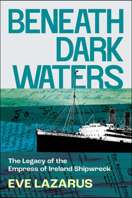 Beneath Dark Waters: The Legacy of the Empress of Ireland Shipwreck