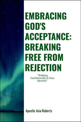 "Embracing God's Acceptance: BREAKING FREE FROM REJECTION" "Walking Confidently In Your Identity"