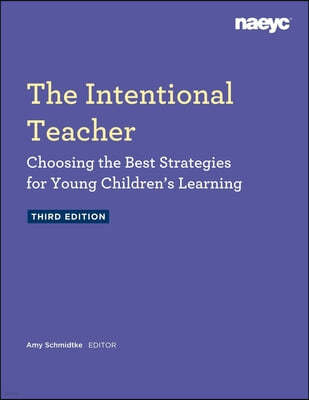 The Intentional Teacher: Choosing the Best Strategies for Young Children's Learning, Third Edition